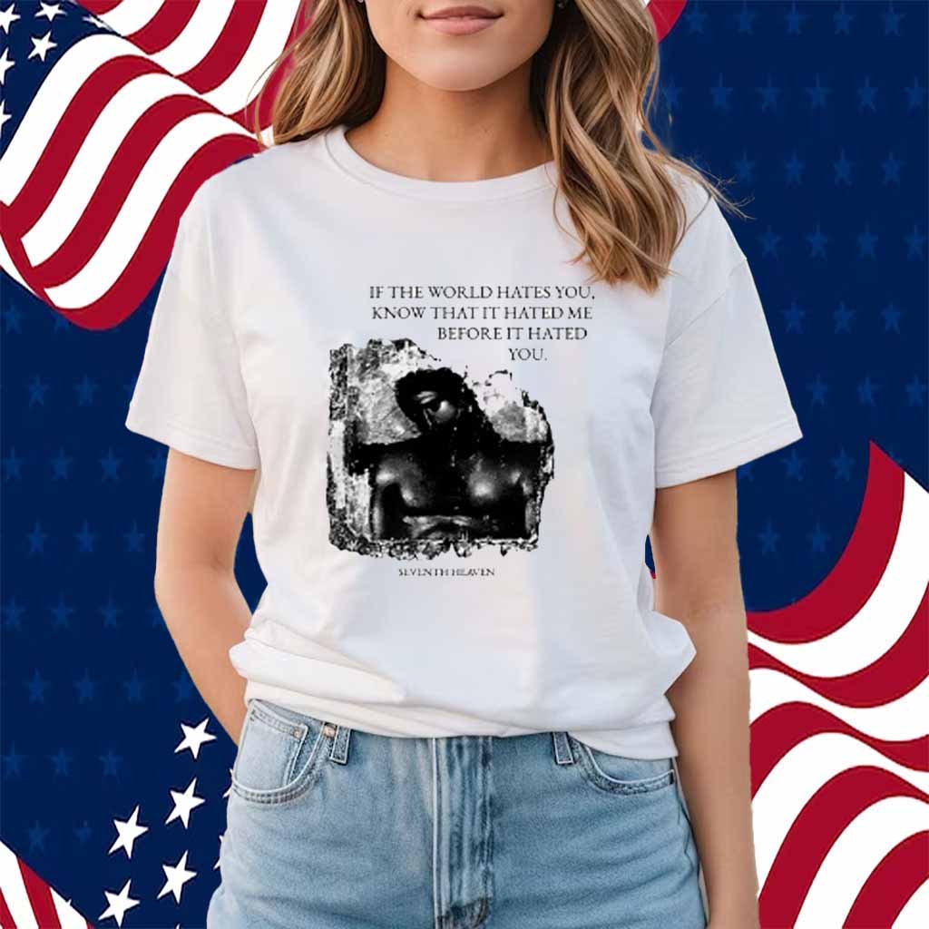 Seventh Heaven If The World Hates You Shirt