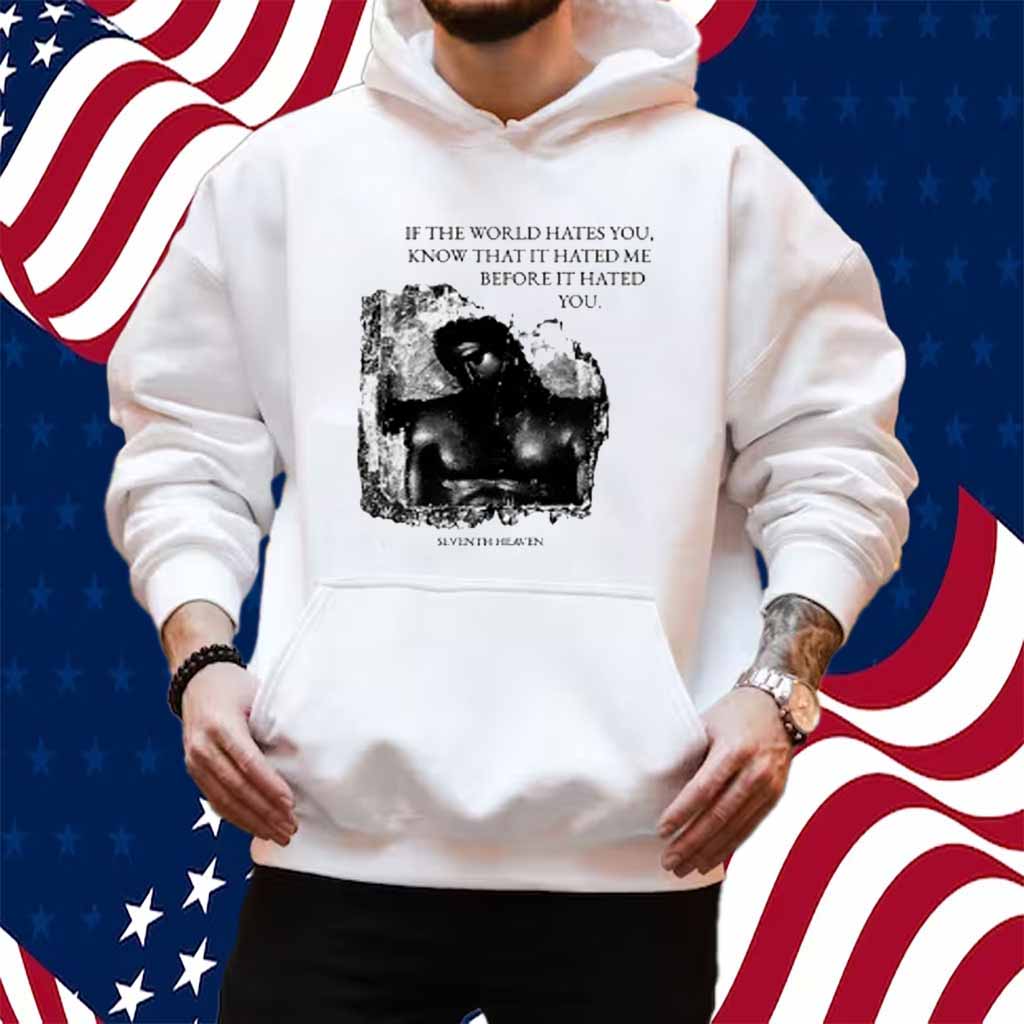 Seventh Heaven If The World Hates You Shirt