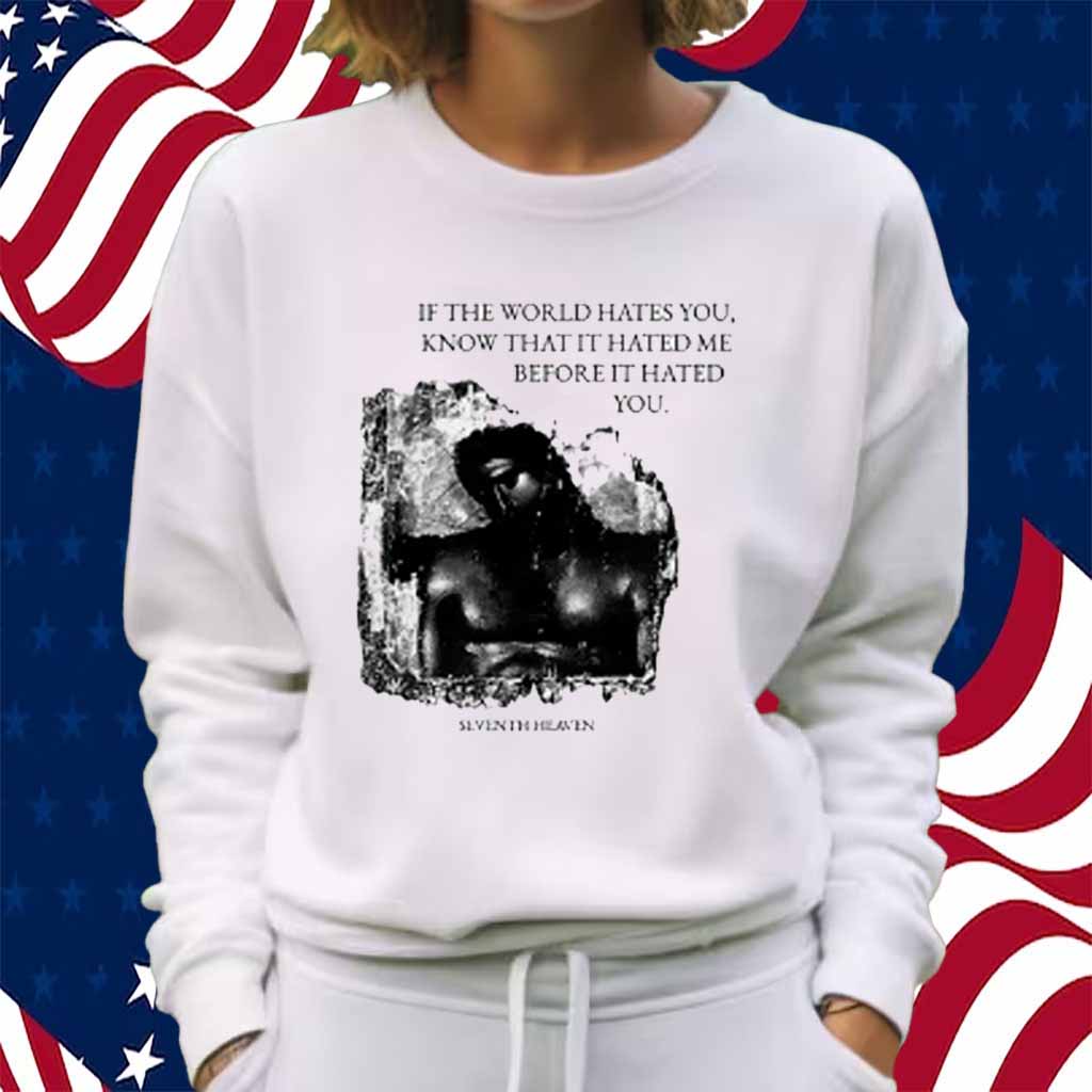 Seventh Heaven If The World Hates You Shirt