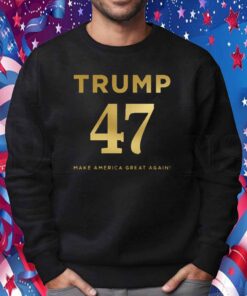 Trump 47 Make America Great Again Shirt