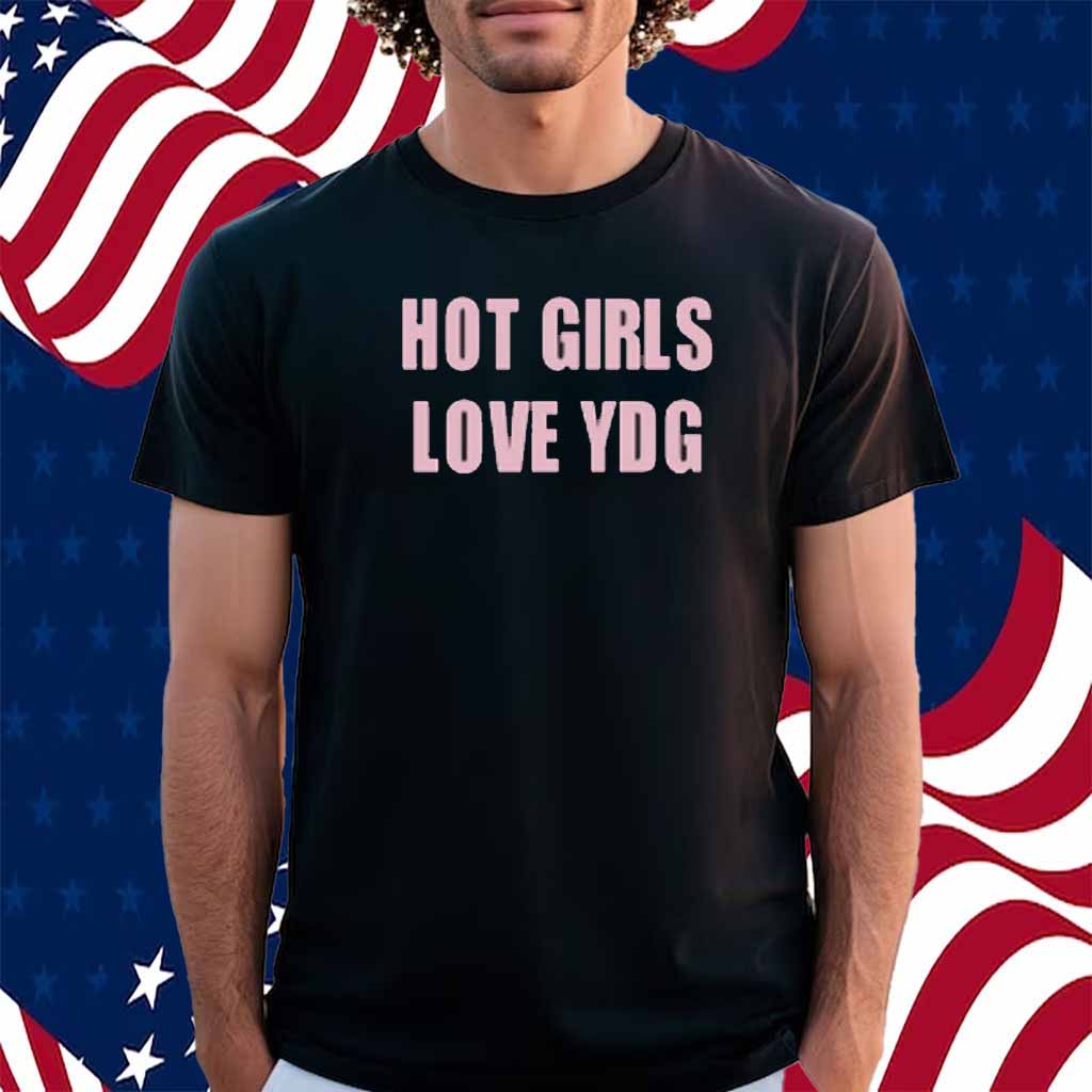 Itsydg Hot Girls Love Ydg Shirt