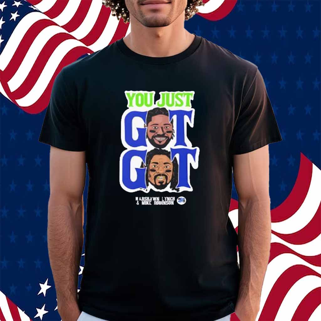 You Just Got Got Marshawn Lynch and Mike Robinson Seattle Seahawks Shirt
