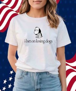 Dailysnoopys I Bet On Losing Dogs Shirt