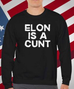 Elon Is A Cunt T-Shirt