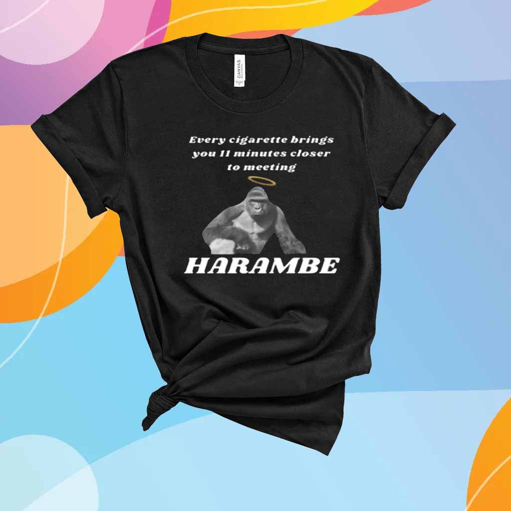 Every Cigarette Brings You 11 Minutes Closer To Meeting Harambe T-Shirt