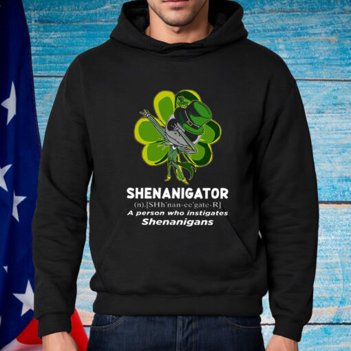 Happy Stpatrick’s Day Shenanigator A Person Who Instigates Shenanigans Shirt