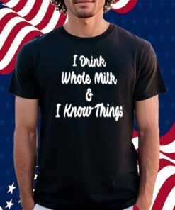 House Committee On Agriculture I Drink Whole Milk I Know Things Shirt