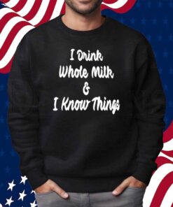 House Committee On Agriculture I Drink Whole Milk I Know Things Shirt
