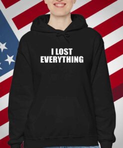 I Lost Everything T-Shirt