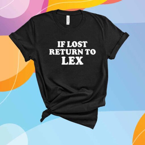 If Lost Return To Lex T-Shirt