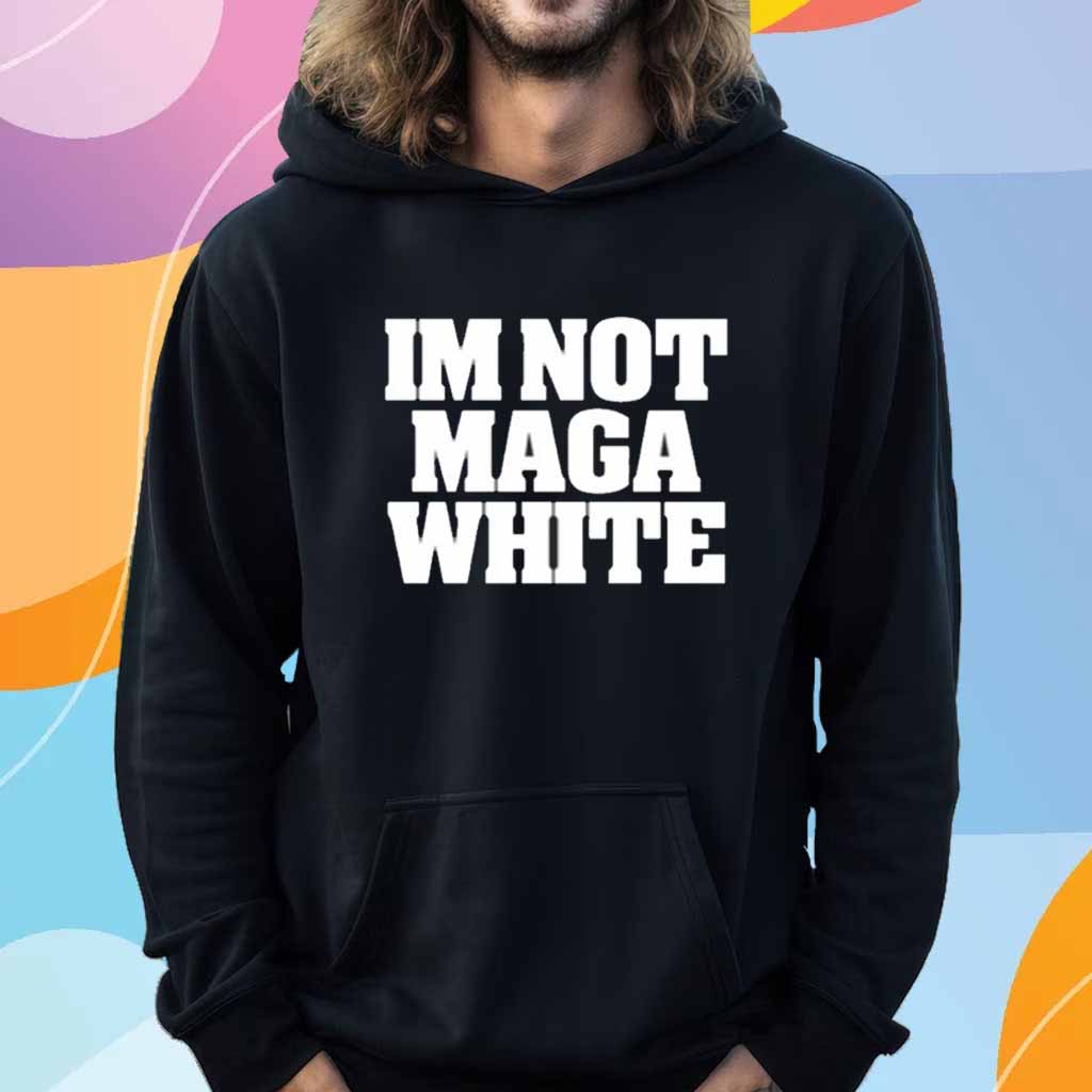 I'm Not Maga White T-Shirt