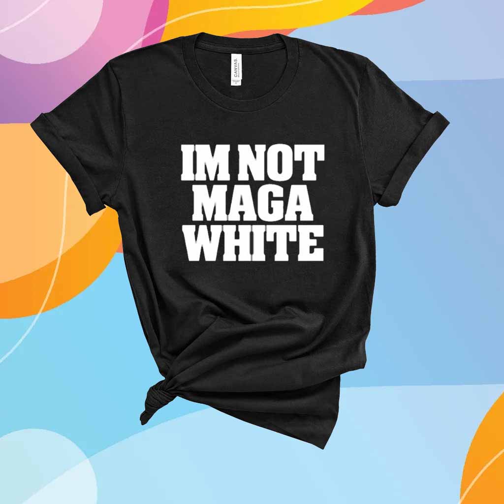 I'm Not Maga White T-Shirt
