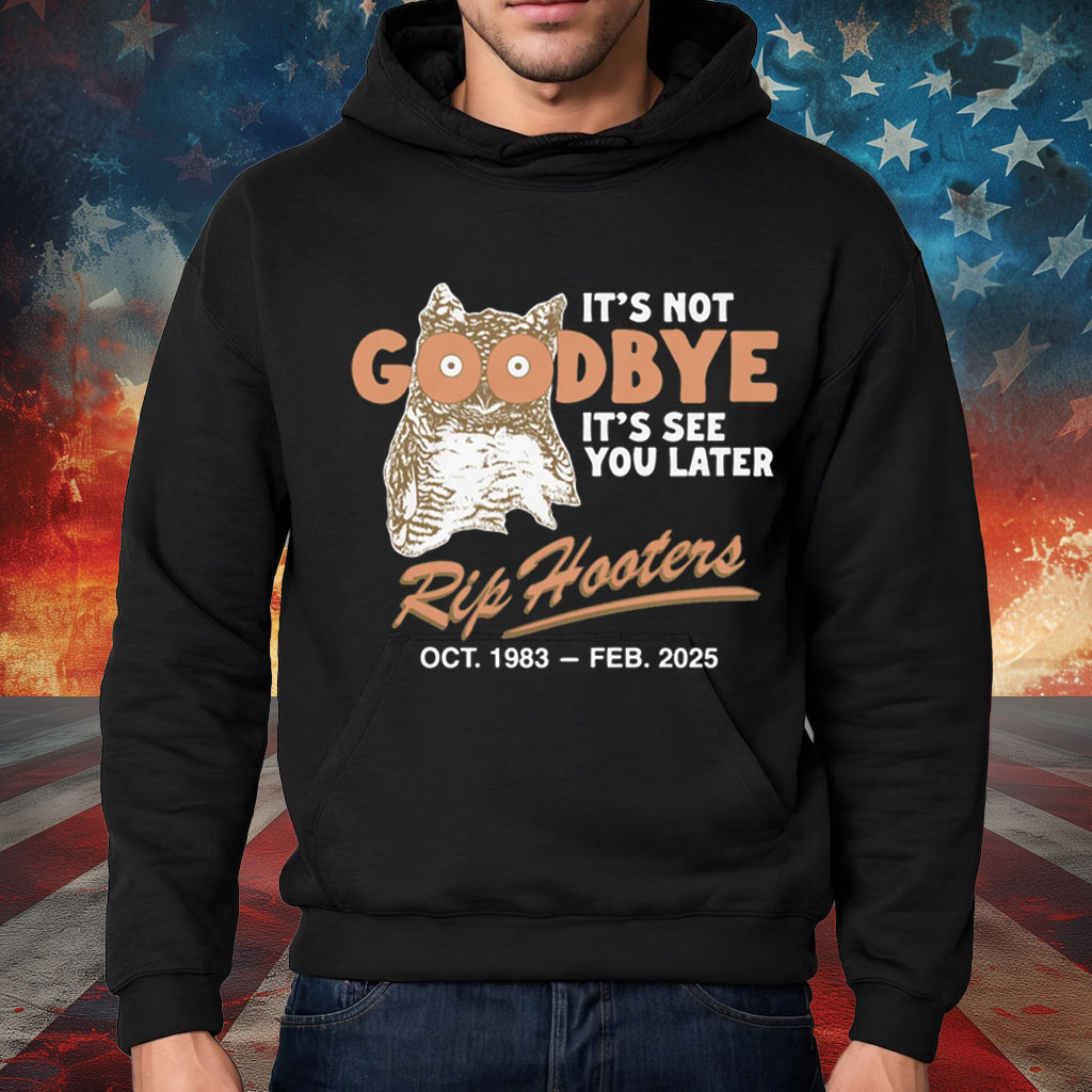 It's Not Goodbye It's See You Later. RIP Hooters Shirt