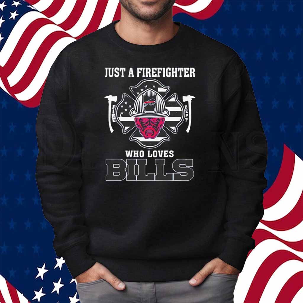Just a firefighter who loves Buffalo Bills NFL Shirt