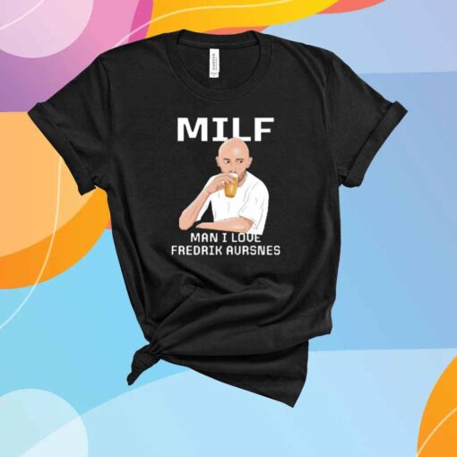 Milf Man I Love Fredrik Aursnes T-Shirt