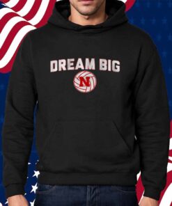 NEBRASKA VOLLEYBALL DREAM BIG SHIRT