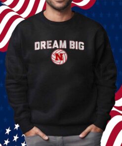 NEBRASKA VOLLEYBALL DREAM BIG SHIRT