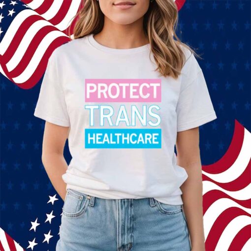 PROTECT TRANS HEALTHCARE SHIRT
