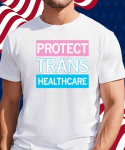 PROTECT TRANS HEALTHCARE SHIRT