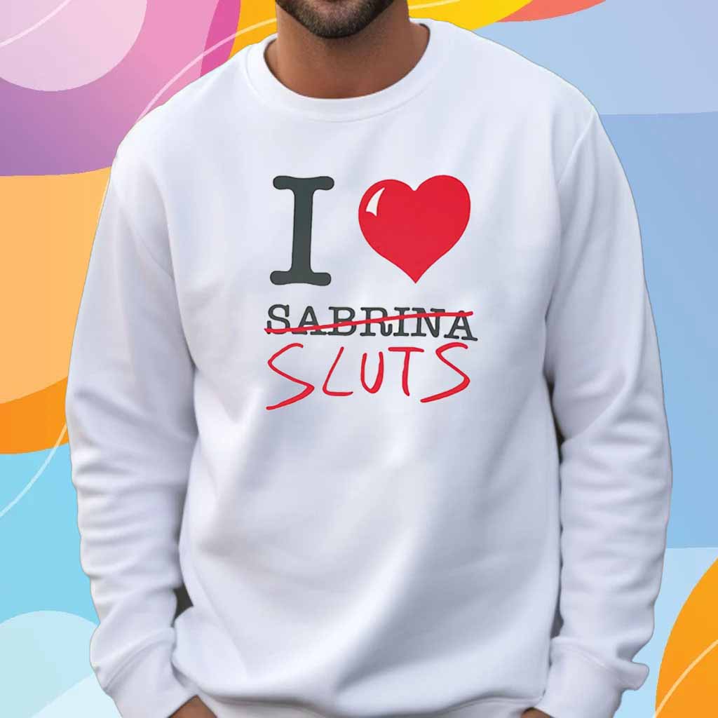 Sabrina Carpenter I love sluts T-Shirt