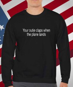 Shitheadsteve Your Outie Claps When The Plane Lands T-Shirt