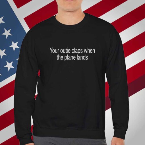 Shitheadsteve Your Outie Claps When The Plane Lands T-Shirt