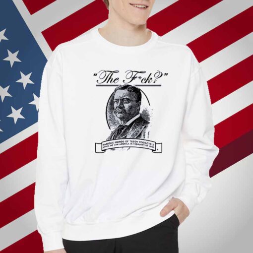 THE F? TEDDY ROOSEVELT QUOTE T-SHIRT