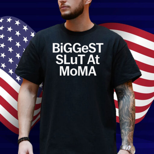 Biggest Slut At MoMA Shirt