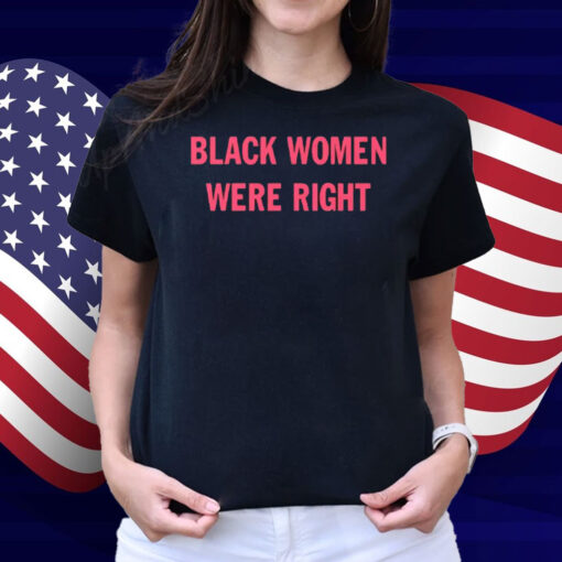 Black Women Were Right Shirt