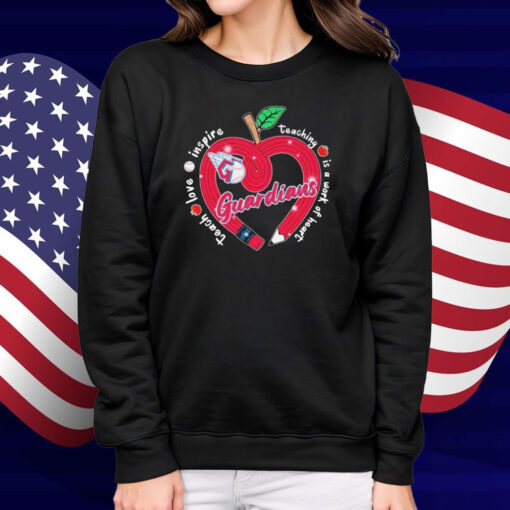 Cleveland Guardians Teach Love Inspire Teaching Is A Work Of Heart Apple Shirt