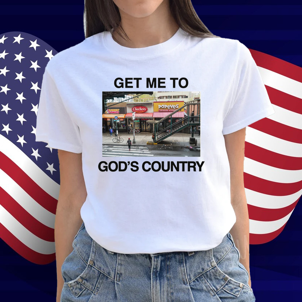 Get Me To God's Country Shirt