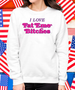 I Love Fat Emo Bitches Shirt