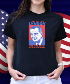 I Must Be Lyndon The Way She B On My Johnson Shirt
