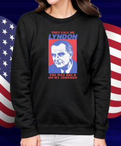I Must Be Lyndon The Way She B On My Johnson Shirt