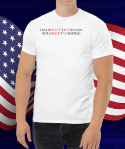 I'm A Red Letter Christian Not A Red Hat Christian Shirt