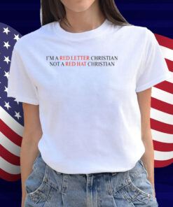 I'm A Red Letter Christian Not A Red Hat Christian Shirt