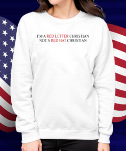 I'm A Red Letter Christian Not A Red Hat Christian Shirt