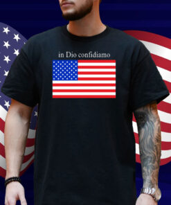 In Dio Confidiamo Shirt