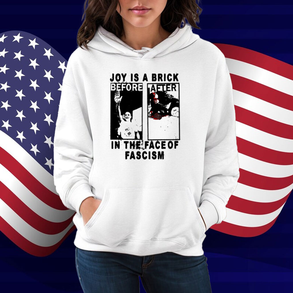 Joy Is A Brick In The Face Of Fascism Shirt