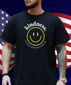 Kindness It Looks Good On Everyone Smiley Shirt