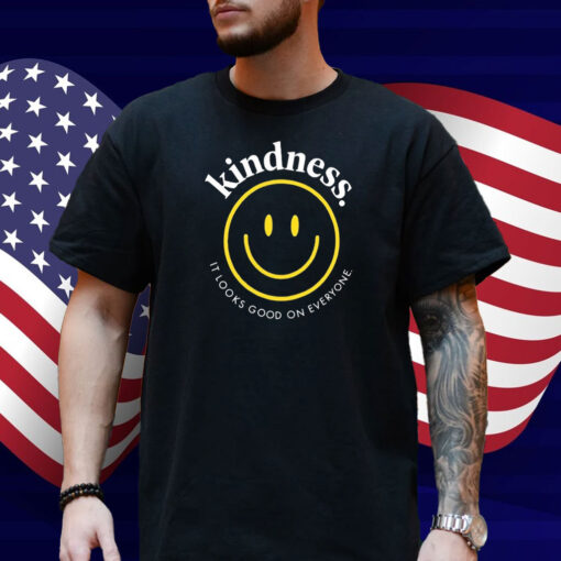 Kindness It Looks Good On Everyone Smiley Shirt