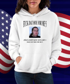 Limted Fuck Dat Hoe For Me 5 Shirt