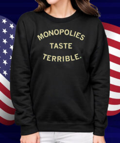 Monopolies Taste Terrible Shirt
