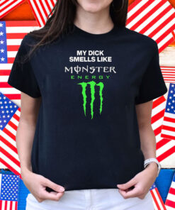 My Dick Smells Like Monster Energy Matching Shirt