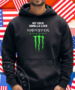 My Dick Smells Like Monster Energy Matching Shirt