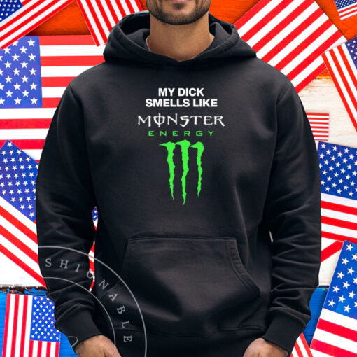 My Dick Smells Like Monster Energy Matching Shirt