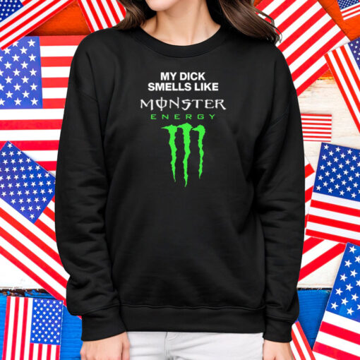 My Dick Smells Like Monster Energy Matching Shirt