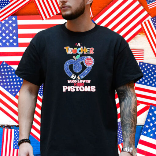 Official Detroit Pistons A Teacher Who Loves Shirt
