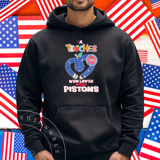 Official Detroit Pistons A Teacher Who Loves Shirt