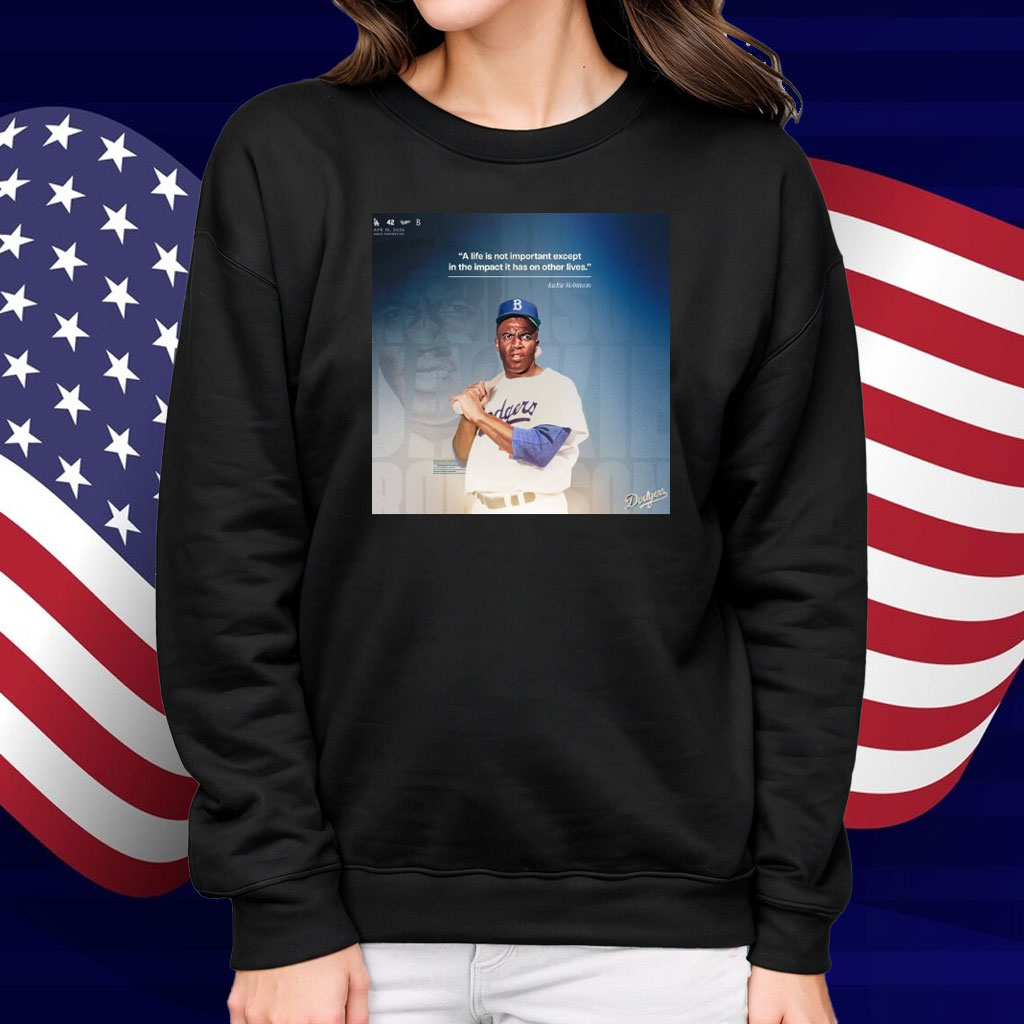 Official Los Angeles Dodgers A life is not important except in the impact it has on other lives Jackie Robinson Apr 15, 2025 Shirt